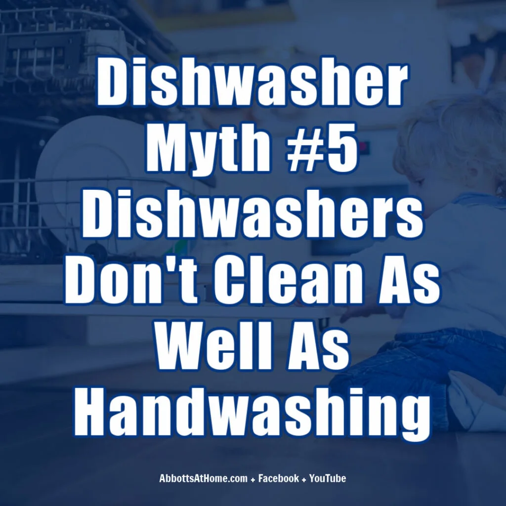 Dishwasher myth image text: Dishwashers Don't Clean As Well As Handwashing Dishes. This is false.